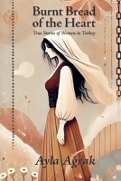 Burnt Bread of the Heart 1737363895 Book Cover