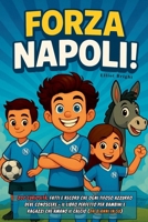 Forza Napoli!: 200 curiosità, fatti e record che ogni tifoso azzurro deve conoscere - il libro perfetto per bambini e ragazzi che amano il calcio (da 8 anni in su) B0FX87V5HV Book Cover