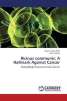 Ricinus communis: A Hallmark Against Cancer: Herbal Drugs Promises To Cure Cancer 3659404535 Book Cover