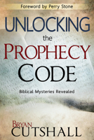 Unlocking the Prophecy Code: Biblical Mysteries Revealed 1603748261 Book Cover