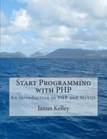 Start Programming with PHP: An Introduction to PHP and MySQL 1500636134 Book Cover