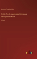 Archiv für die Landesgeschichte des Herzogthums Krain: I. Heft 336803197X Book Cover