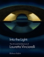 Into the Light: The Art and Architecture of Lauretta Vinciarelli 1848224125 Book Cover