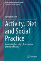 Activity, Diet and Social Practice: Addressing Everyday Life in Human Skeletal Remains 3030025438 Book Cover