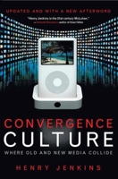 Convergence Culture: Where Old and New Media Collide 0814742955 Book Cover