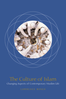 The Culture of Islam: Changing Aspects of Contemporary Muslim Life 0226726134 Book Cover
