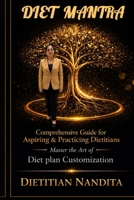 DIET MANTRA: Comprehensive Guide for Aspiring & Practicing Dietitians B0GZKCT4X6 Book Cover