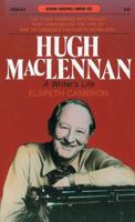 Hugh MacLennan: A Writer's Life 0887801048 Book Cover