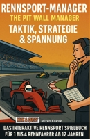 Rennsport-Manager: The Pit Wall Manager - Taktik, Strategie & Spannung: Das interaktive Rennsport Spielbuch für 1 bis 4 Rennfahrere ab 12 Jahren B0FT1BZ88S Book Cover