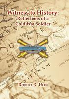 Witness to History: Reflections of a Cold War Soldier 1456736159 Book Cover