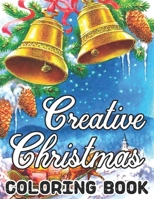Creative Christmas Coloring Book: Fun Children’s Christmas Gift or Present for Toddlers & Adults - 50 Beautiful Pages to Color with Santa Claus, Reindeer, Snowmen & More!!.. B08N3KQB8V Book Cover