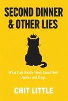 Second Dinner & Other Lies: What Cats Really Think About Their Owners and Dogs B0GJPXX6KP Book Cover