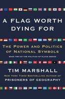 Worth Dying For: The Power and Politics of Flags 1501168347 Book Cover