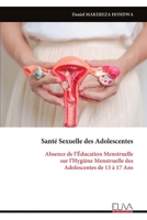 Santé Sexuelle des Adolescentes: Absence de l’Éducation Menstruelle sur l’Hygiène Menstruelle des Adolescentes de 13 à 17 Ans (French Edition) 9999351158 Book Cover