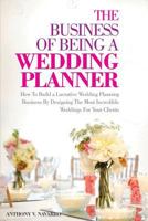 The Business of Being A Wedding Planner 1497354285 Book Cover