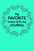 My Favorite Moment Of The Day Journal: 6 x 9 Gratitude Journal for Women, Teens, and Kids 1097184102 Book Cover