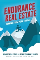Endurance Real Estate: Running from Peak to Peak...Because Real Estate & Life are Endurance Sports 1736587722 Book Cover
