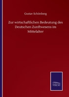 Zur wirtschaftlichen Bedeutung des Deutschen Zunftwesens im Mittelalter (German Edition) 3752511621 Book Cover