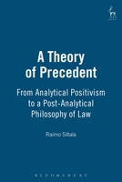 A Theory of Precedent: From Analytical Positivism to a Post-Analytical Philosophy of Law 1841131237 Book Cover