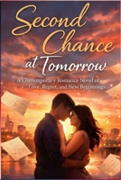 Second Chance at Tomorrow: A Contemporary Romance Novel of Love, Regret, and New Beginnings B0GBKYPXG5 Book Cover