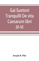 Gai Suetoni Tranquilli De vita Caesarum libri III-VI: Tiberius, Caligula, Claudius, Nero 9389525780 Book Cover