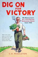 Dig On for Victory: Mr. Middleton's All-year-round Gardening Guide from 1945 1845134990 Book Cover