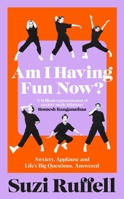 Am I Having Fun Now?: Anxiety, Applause and Life's Big Questions, Answered 1035036908 Book Cover