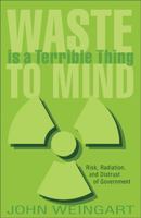 Waste Is a Terrible Thing to Mind: Risk, Radiation, and Distrust of Government 0943136261 Book Cover