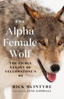 The Alpha Female Wolf: The Fierce Legacy of Yellowstone's 06 1778401775 Book Cover
