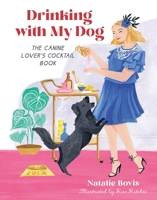 Drinking with My Dog: The Canine Lover's Cocktail Book 076248022X Book Cover