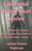 Existential Horror Short Stories: A Collection of Liminal Psychological Nightmares from the Silent Forests B0G6BSXDVN Book Cover