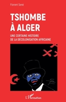 Tshombe à Alger: Une certaine histoire de la décolonisation africaine (French Edition) 2343206279 Book Cover