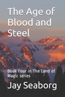 The Age of Blood and Steel: Book Four in The Land of Magic series B0858WJVNK Book Cover