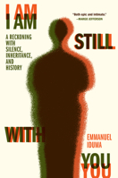 I Am Still With You: A Reckoning with Silence, Inheritance, and History 1643751018 Book Cover