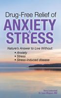Drug-Free Relief of Anxiety & Stress: Nature's Answer to Live Without: Anxiety, Stress, Stress-Induced Disease 1952507197 Book Cover