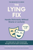 The Lying Fix (5–12 Years) Handle Dishonesty Without Shame or Lectures: A 4-week plan to raise honest kids through trust and open conversations (The Behavior Fix) B0FRX1281H Book Cover