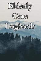 Elderly Care Logbook: Record Elderly Care, Bathing Times, Medical Conditions, Habits, Notes, Family, Ages and other Vital Information 1073017168 Book Cover