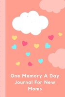 One Memory A Day Journal For New Moms: Touching Memory | New Baby Gift | Baby Shower | New Moms | Wisdom | Maternal | Inspirational | Pampering | Heart To Heart | Wonderful 1699119724 Book Cover