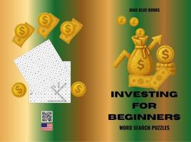 Investing For Beginners Word Search Puzzles: 6" x 9" (15.24 x 22.86 cm) | 50 Puzzles | With Solution keys | Investing Vocabulary Activity for Adults, ... Growth Enthusiasts, and Homeschooling 1972892215 Book Cover