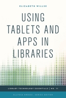 Using Tablets and Apps in Libraries (Library Technology Essentials) 1442243902 Book Cover