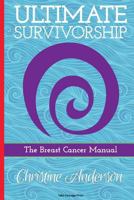 Ultimate Survivorship: The Breast Cancer Manual 0615960561 Book Cover