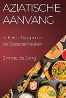 Aziatische Aanvang: Je Eerste Stappen in de Oosterse Keuken 183550440X Book Cover