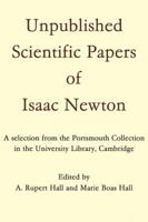 Unpublished Scientific Papers of Isaac Newton: A Selection from the Portsmouth Collection in the University Library, Cambridge 0521294363 Book Cover