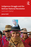 Indigenous Struggle and the Bolivian National Revolution: Land and Liberty! 0367471396 Book Cover