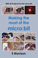 Making the most of the micro:bit 1919518908 Book Cover