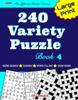 240 Variety Puzzle Book 4; Word Search, Sudoku, Code Word and Word Fill-ins For Effective Brain Exercise B08B7KJBKF Book Cover