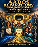 AADOS Reparations: Fueling the Flywheel of Generational Wealth (THE REPARATIONS SERIES) B0HJ8Y3936 Book Cover