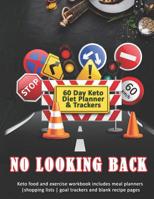 No Looking Back: 60 Day Keto Diet Planner & Trackers: Keto food and exercise workbook includes meal planners -shopping lists - goal trackers and blank recipe pages 1074093410 Book Cover