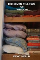 The Seven Pillows of Wisdom: A collection of political, economic, social and just plan bizarre writings 1530742692 Book Cover