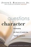 Questions of Character: Illuminating the Heart of Leadership Through Literature 1591399688 Book Cover